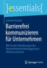 Barrierefrei kommunizieren fur Unternehmen : Wie Sie die Anforderungen des Barrierefreiheitsstarkungsgesetzes effizient umsetzen - Book