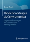 Handlerbewertungen als Conversiontreiber : Umgang mit Bewertungen im E-Commerce – mit Handlungsleitfaden - Book
