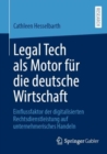 Legal Tech als Motor fur die deutsche Wirtschaft : Einflussfaktor der digitalisierten Rechtsdienstleistung auf unternehmerisches Handeln - Book