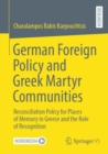 German Foreign Policy and Greek Martyr Communities : Reconciliation Policy for Places of Memory in Greece and the Role of Recognition - Book