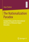 The Nationalization Paradox : Foreign Policy and the International Dimension of Albanian Higher Education - Book