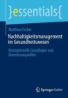 Nachhaltigkeitsmanagement im Gesundheitswesen : Konzeptionelle Grundlagen und Orientierungshilfen - Book