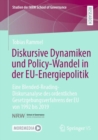 Diskursive Dynamiken und Policy-Wandel in der EU-Energiepolitik : Eine Blended-Reading-Diskursanalyse des ordentlichen Gesetzgebungsverfahrens der EU von 1992 bis 2019 - Book