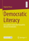 Democratic Literacy : Eine politisch-kulturelle Firewall fur liberale Demokratien - Book