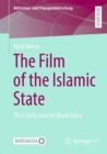 The Film of the Islamic State : The Cinefication of Jihadi Video - Book