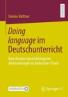 Doing language im Deutschunterricht : Eine Analyse sprachbezogener Adressierungen in diskursiver Praxis - Book