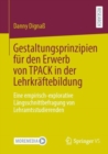 Gestaltungsprinzipien fur den Erwerb von TPACK in der Lehrkraftebildung : Eine empirisch-explorative Langsschnittbefragung von Lehramtsstudierenden - Book