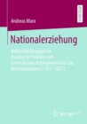 Nationalerziehung : Nationalpadagogische Ansatze in Preußen vom Generallandschulreglement bis zur Reichsgrundung (1763-1871) - Book