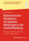 Mathematisches Modellieren mit digitalen Werkzeugen in der Lehrkraftebildung : Konzeption und Evaluation eines Lehr-Lern-Laborseminars - Book