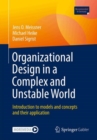 Organizational Design in a Complex and Unstable World : Introduction to models and concepts and their application - Book