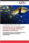 Implante En El Caparazon de Una Tortuga Marina, Posibles Tecnicas. - Book