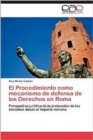 El Procedimiento Como Mecanismo de Defensa de Los Derechos En Roma - Book