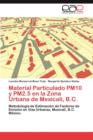Material Particulado Pm10 y Pm2.5 En La Zona Urbana de Mexicali, B.C. - Book