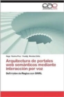 Arquitectura de Portales Web Semanticos Mediante Interaccion Por Voz - Book