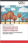 Educacion Para La Comunicacion Con Mujeres Indigenas - Book
