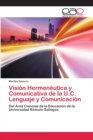 Vision Hermeneutica y Comunicativa de la U.C. Lenguaje y Comunicacion - Book