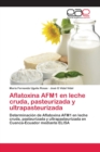 Aflatoxina AFM1 en leche cruda, pasteurizada y ultrapasteurizada - Book