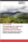 Tecnologia de Riego Por Succion. Primeras Experiencias En Cuba - Book