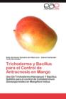 Trichoderma y Bacillus Para El Control de Antracnosis En Mango - Book