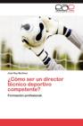 Como Ser Un Director Tecnico Deportivo Competente? - Book