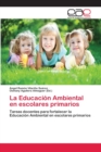 La Educacion Ambiental en escolares primarios - Book