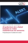 Arquitectura de e-Salud basada en redes inalambricas de sensores - Book