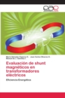 Evaluacion de shunt magneticos en transformadores electricos - Book