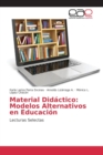 Material Didactico : Modelos Alternativos En Educacion - Book