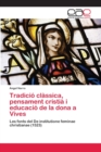 Tradicio classica, pensament cristia i educacio de la dona a Vives - Book