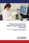 X Rays Fluorescence : Theory, Experiment and Statistics - Book