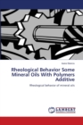 Rheological Behavior Some Mineral Oils With Polymers Additive - Book