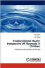 Environmental Health Perspective Of Fluorosis In Children - Book