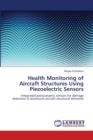 Health Monitoring of Aircraft Structures Using Piezoelectric Sensors - Book