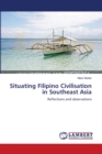 Situating Filipino Civilisation in Southeast Asia - Book