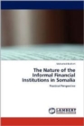 The Nature of the Informal Financial Institutions in Somalia - Book