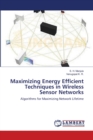 Maximizing Energy Efficient Techniques in Wireless Sensor Networks - Book