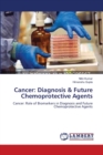 Cancer : Diagnosis & Future Chemoprotective Agents - Book