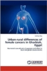 Urban-Rural Differences of Female Cancers in Gharbiah, Egypt - Book