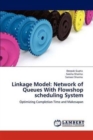 Linkage Model : Network of Queues with Flowshop Scheduling System - Book