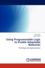 Using Programmable Logic to Enable Adaptable Networks - Book