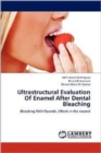 Ultrastructural Evaluation Of Enamel After Dental Bleaching - Book