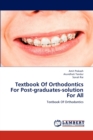 Textbook of Orthodontics for Post-Graduates-Solution for All - Book