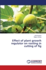 Effect of plant growrh regulator on rooting in cutting of fig - Book