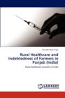 Rural Healthcare and Indebtedness of Farmers in Punjab (India) - Book