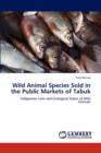Wild Animal Species Sold in the Public Markets of Tabuk - Book