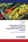 Evaluation of Metal Contaminations in Vegetables Sold in Local Market - Book