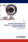 Camera Planning and Fusion in a Heterogeneous Camera Network - Book
