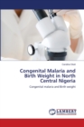 Congenital Malaria and Birth Weight in North Central Nigeria - Book