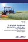 Ergonomic Studies on Agricultural Workers of Gujarat, India - Book