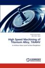 High Speed Machining of Titanium Alloy, Ti6al4v - Book